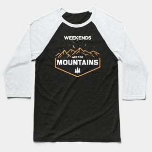 Weekends Are For Mountains Baseball T-Shirt